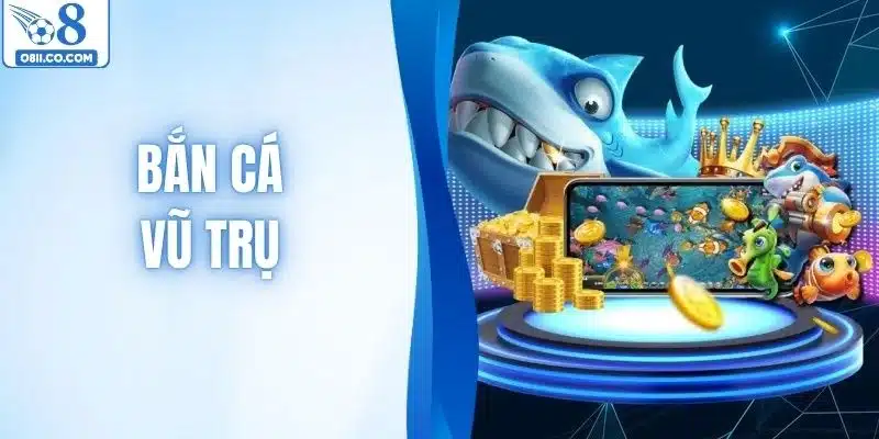Bắn Cá Vũ Trụ - Siêu Phẩm Giải Trí Hấp Dẫn Chỉ Có Ở O8