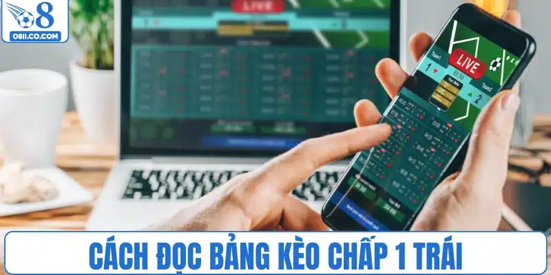 Cách đọc bảng kèo chấp 1 trái