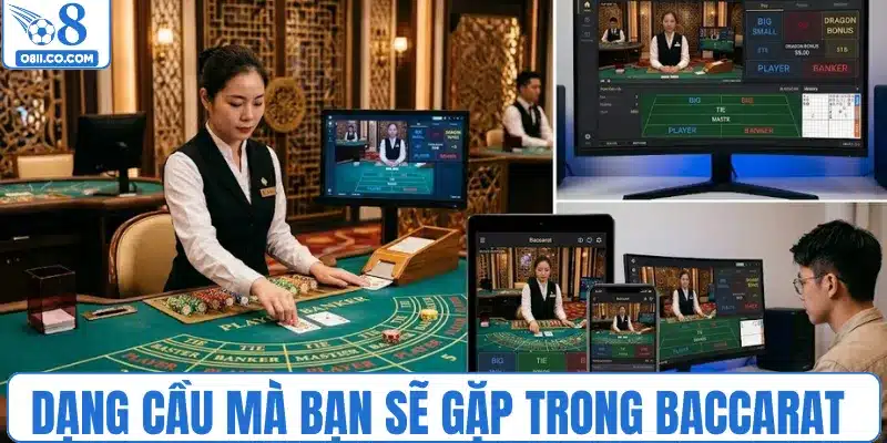 Dạng cầu mà bạn sẽ gặp trong baccarat 