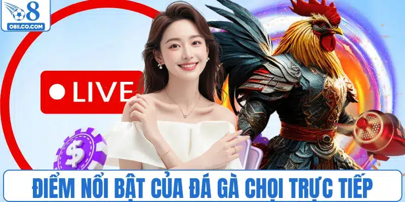 Điểm nổi bật của đá gà chọi trực tiếp
