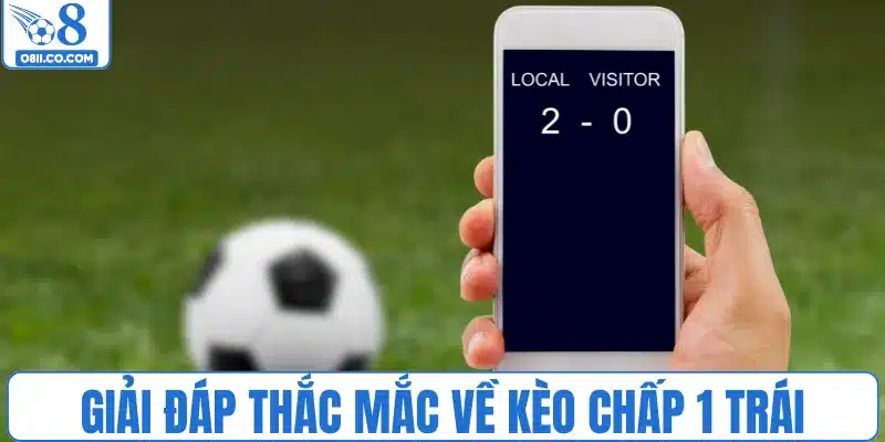 Giải đáp thắc mắc về kèo chấp 1 trái