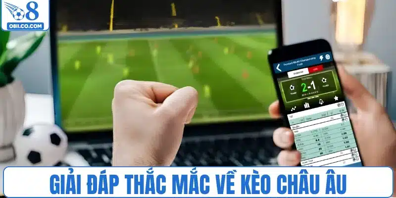 Giải đáp thắc mắc về kèo châu Âu