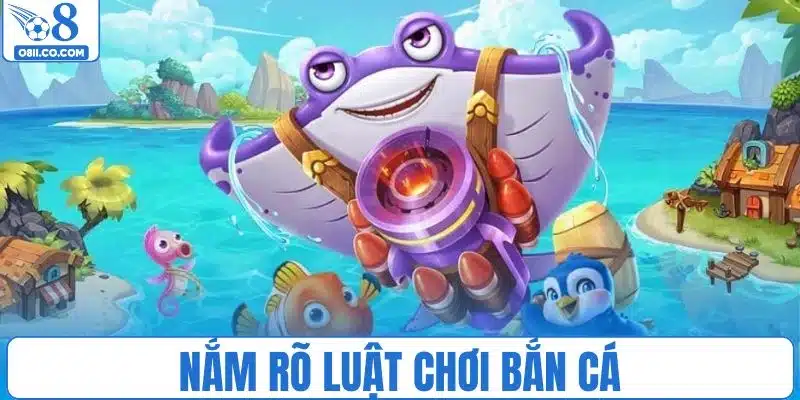 Hội viên cần nắm rõ luật chơi bắn cá