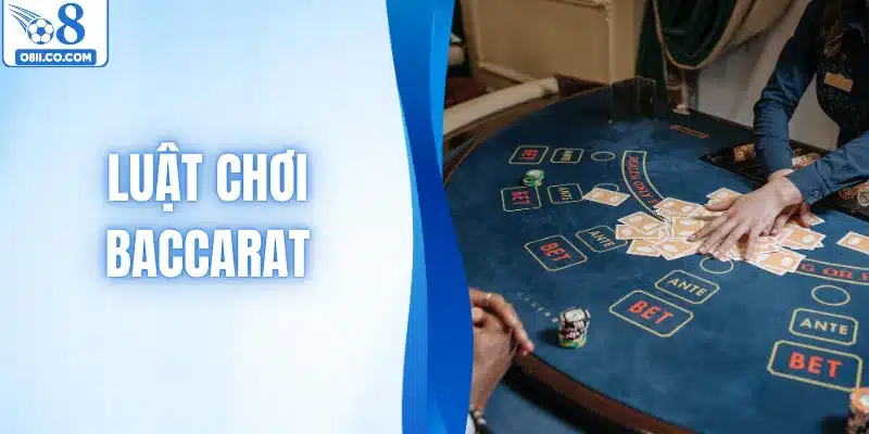 Luật Chơi Baccarat Chi Tiết Cho Người Mới Dễ Hiểu Nhất