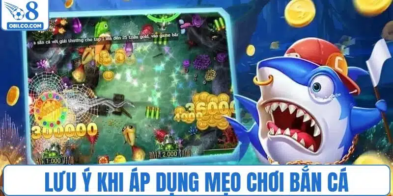 Lưu ý cách áp dụng mẹo bắn cá hiệu quả