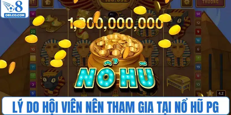 Lý do hội viên nên tham gia quay thưởng tại nổ hũ PG