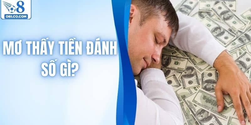 Mơ Thấy Tiền Đánh Số Gì? Giải Mã Chi Tiết Chuẩn Nhất