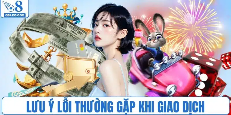 Một số lỗi thường gặp phải khi rút tiền O8