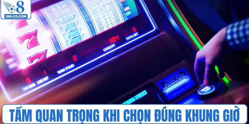 Tầm quan trọng khi chọn đúng khung giờ nổ hũ
