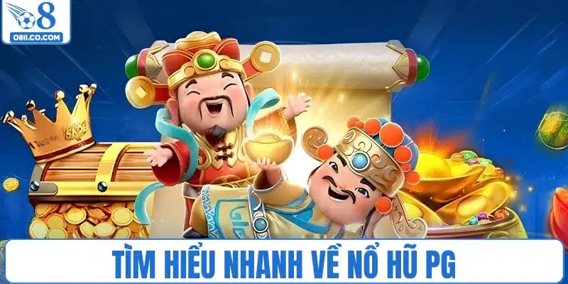 Tìm hiểu nhanh về nổ hũ PG