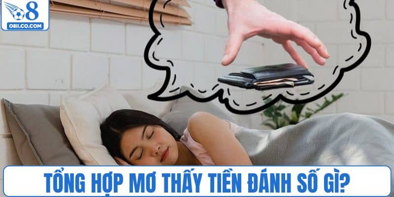 Tổng hợp mơ thấy tiền đánh số gì chuẩn nhất