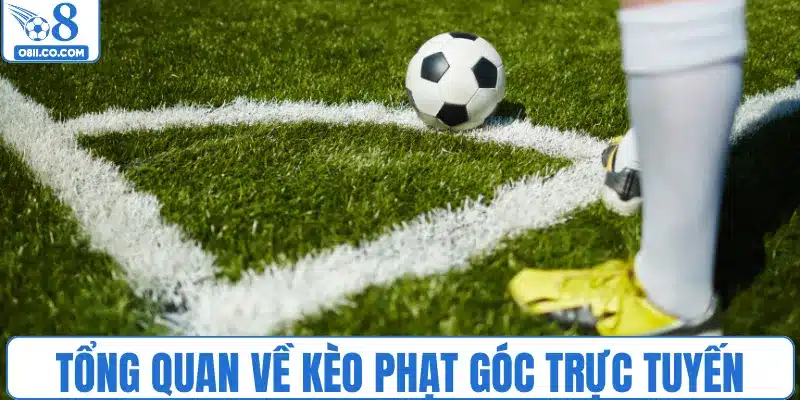 Tổng quan về kèo phạt góc trực tuyến