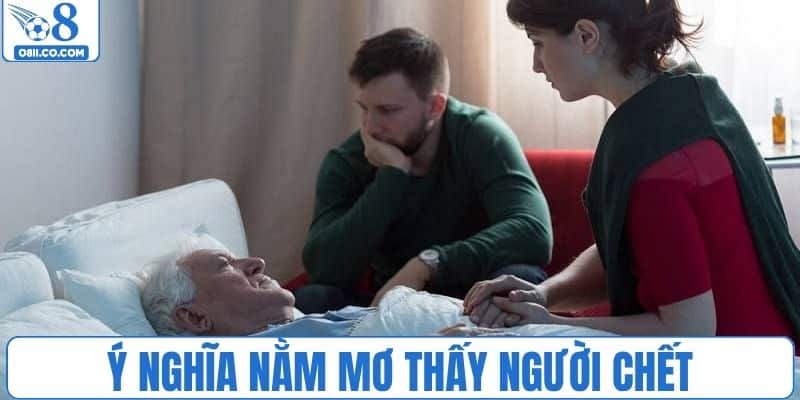Ý nghĩa nếu mơ thấy người chết
